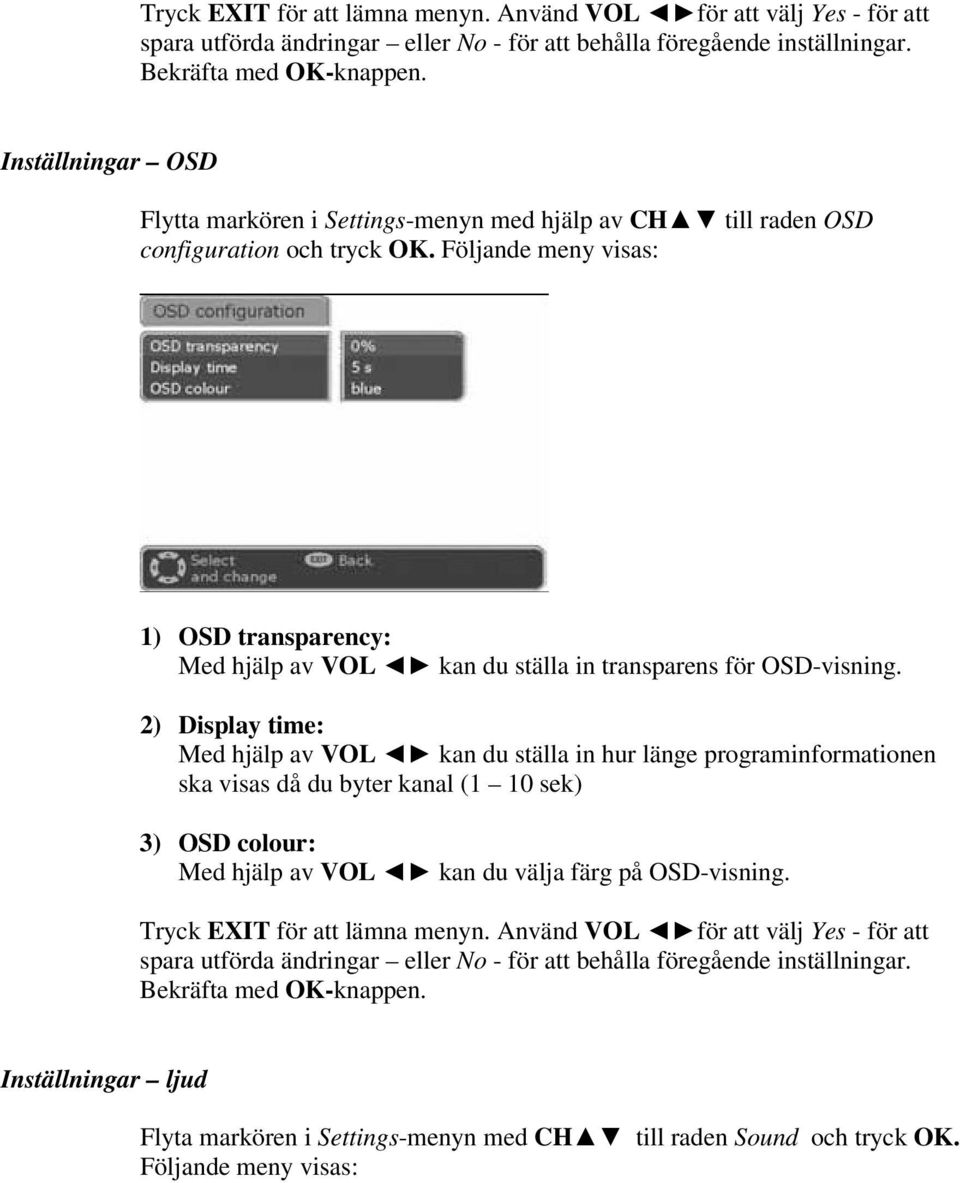 Följande meny visas: 1) OSD transparency: Med hjälp av VOL kan du ställa in transparens för OSD-visning.