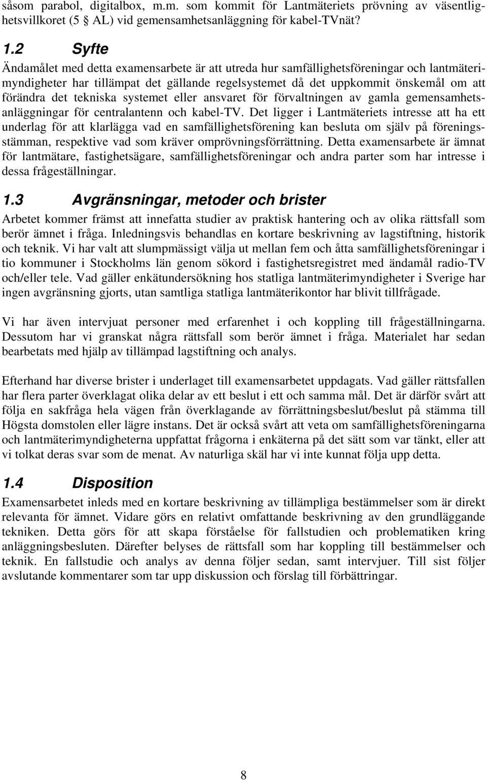 tekniska systemet eller ansvaret för förvaltningen av gamla gemensamhetsanläggningar för centralantenn och kabel-tv.