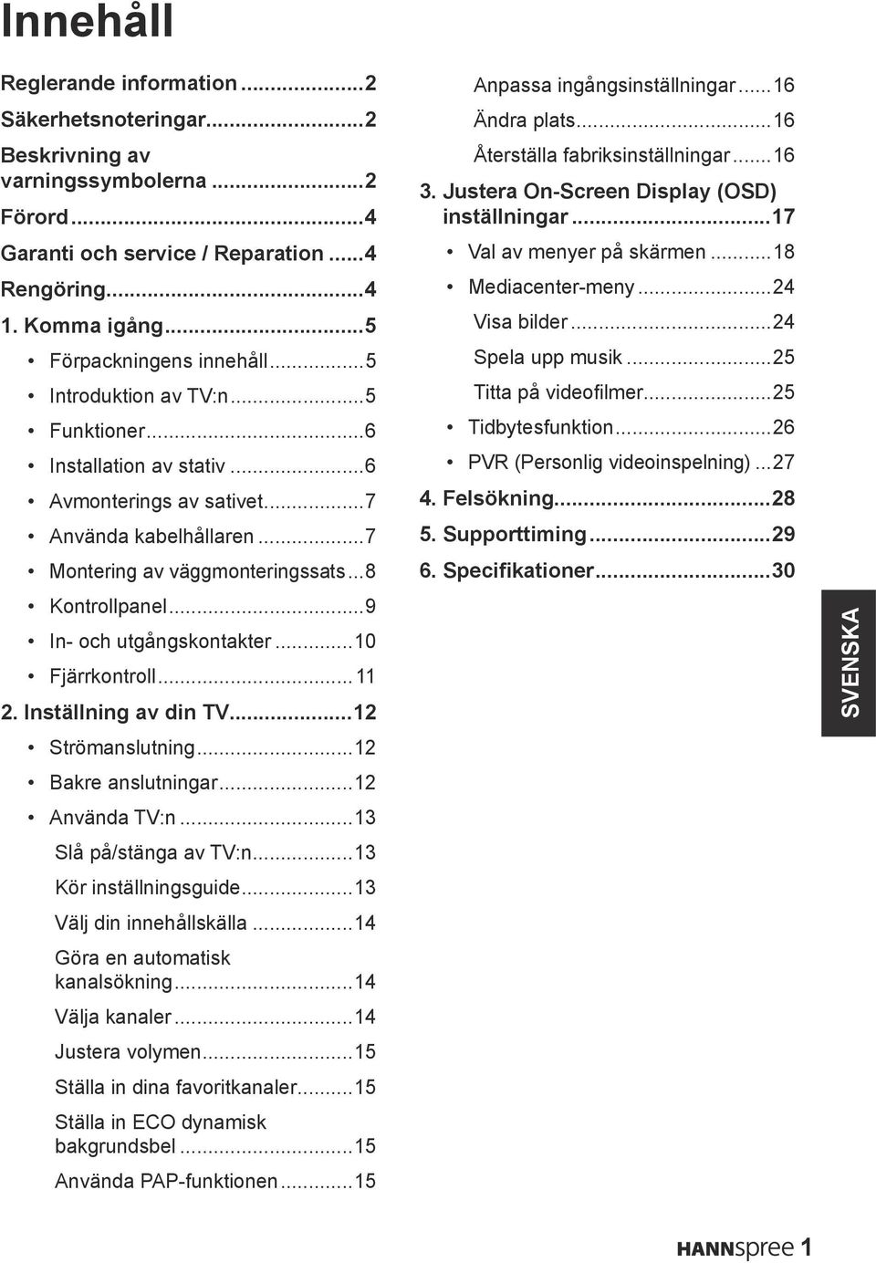 ..8 Kontrollpanel...9 In- och utgångskontakter...10 Fjärrkontroll...11 2..Inställning av din TV...12 Strömanslutning...12 Bakre anslutningar...12 Använda TV:n...13 Slå på/stänga av TV:n.