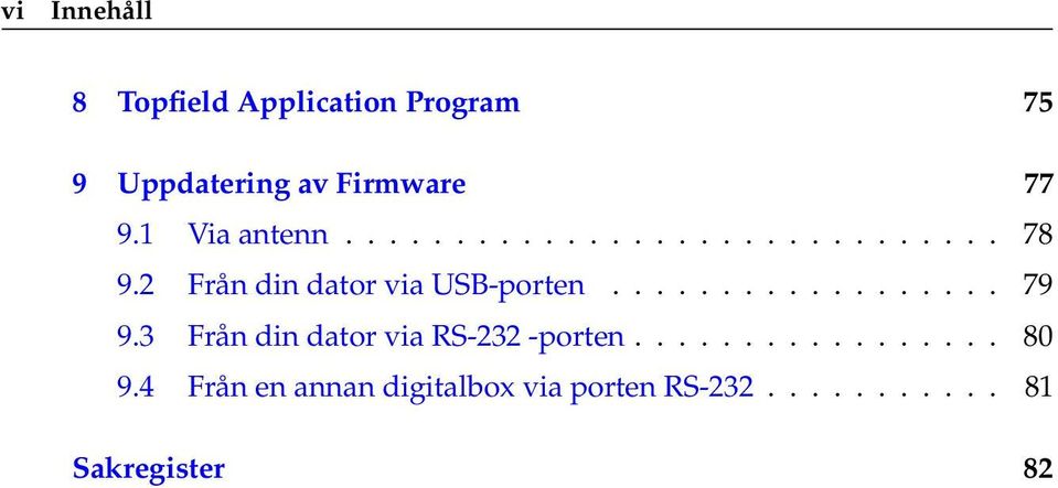 2 Från din dator via USB-porten.................. 79 9.