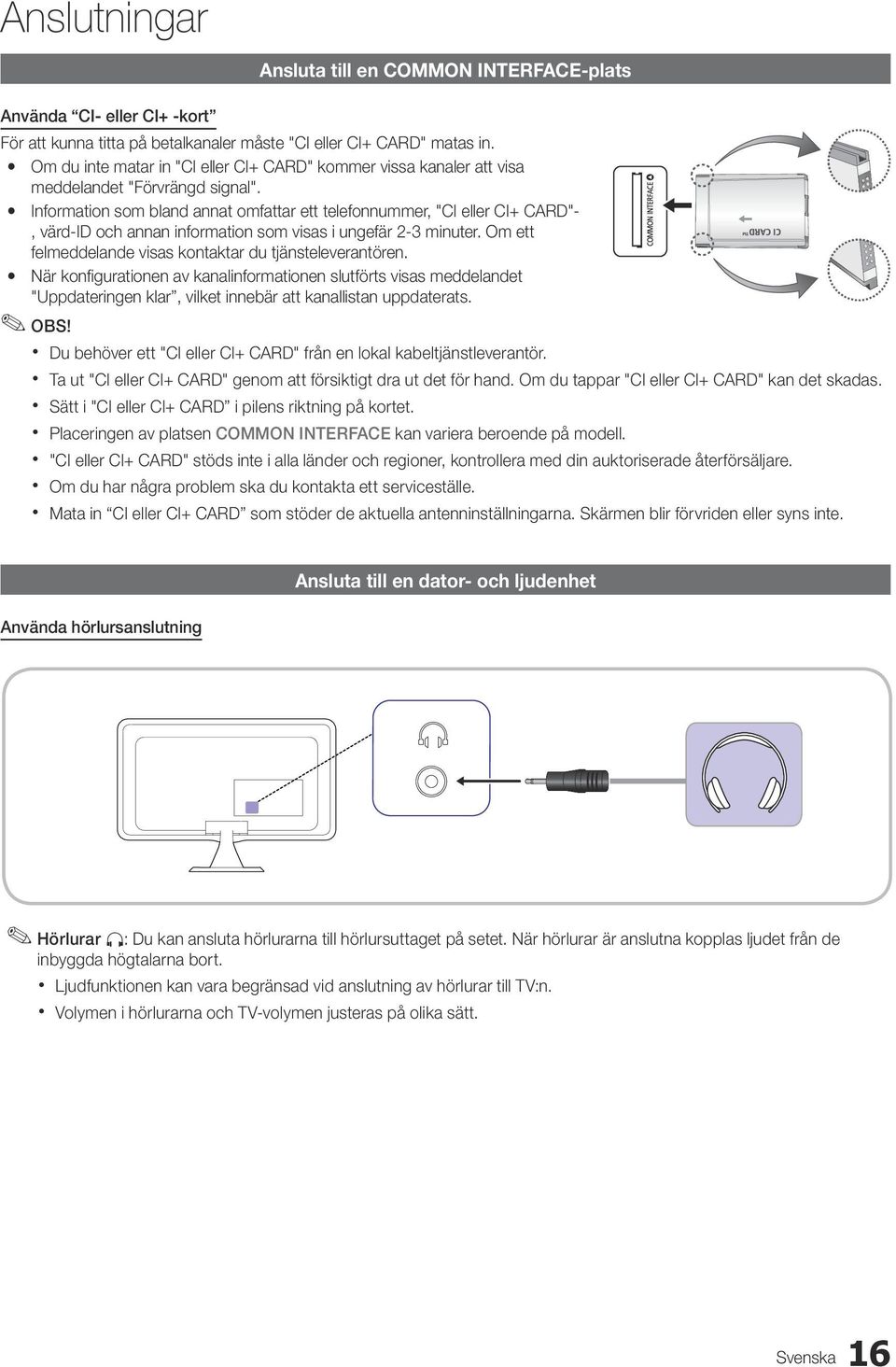 y Information som bland annat omfattar ett telefonnummer, "CI eller CI+ CARD"-, värd-id och annan information som visas i ungefär 2-3 minuter.