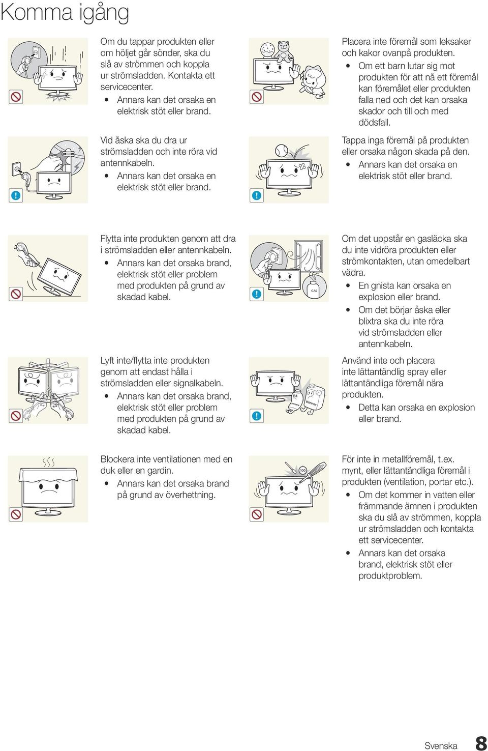 y Om ett barn lutar sig mot produkten för att nå ett föremål kan föremålet eller produkten falla ned och det kan orsaka skador och till och med dödsfall.