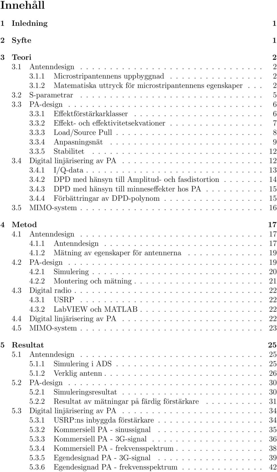 ............... 7 3.3.3 Load/Source Pull......................... 8 3.3.4 Anpasningsnät.......................... 9 3.3.5 Stabilitet............................. 12 3.4 Digital linjärisering av PA.