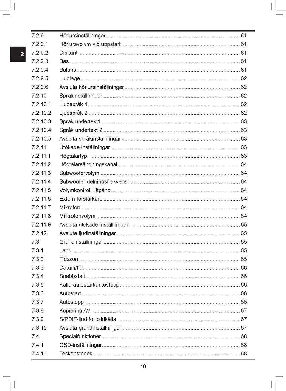 ..... Volymkontroll Utgång...... Extern förstärkare...... Mikrofon...... Miikrofonvolym...... Avsluta utökade inställningar..... Avsluta ljudinställningar.... Grundinställningar..... Land..... Tidszon.