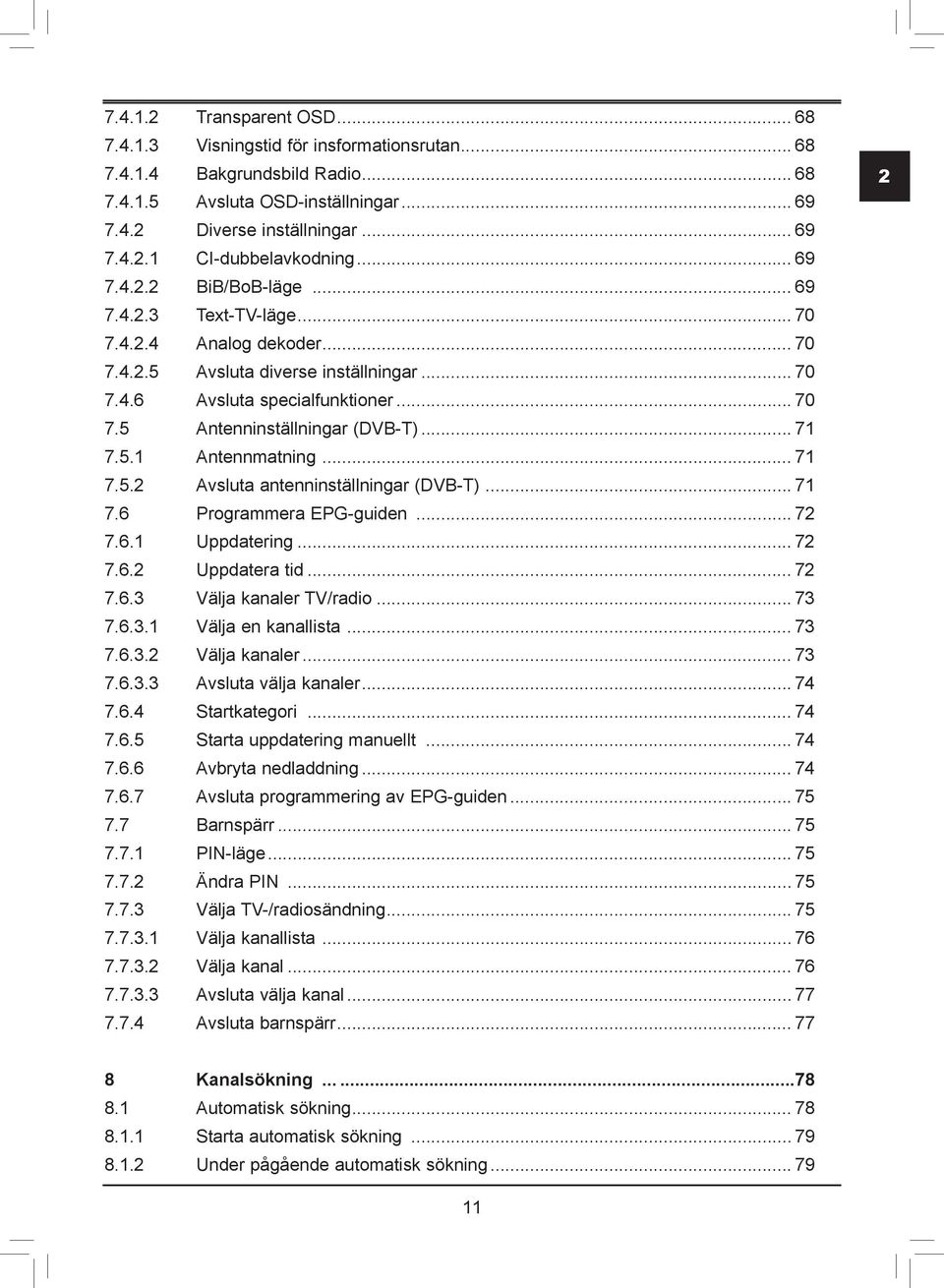 .... Avsluta antenninställningar (DVB-T).... Programmera EPG-guiden..... Uppdatering..... Uppdatera tid..... Välja kanaler TV/radio...... Välja en kanallista...... Välja kanaler...... Avsluta välja kanaler.