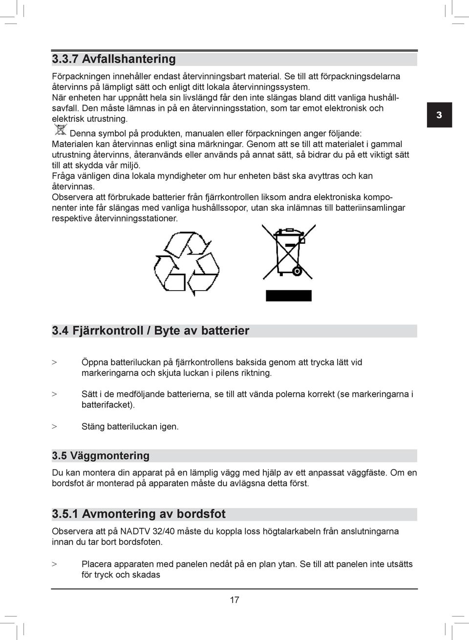 Denna symbol på produkten, manualen eller förpackningen anger följande: Materialen kan återvinnas enligt sina märkningar.