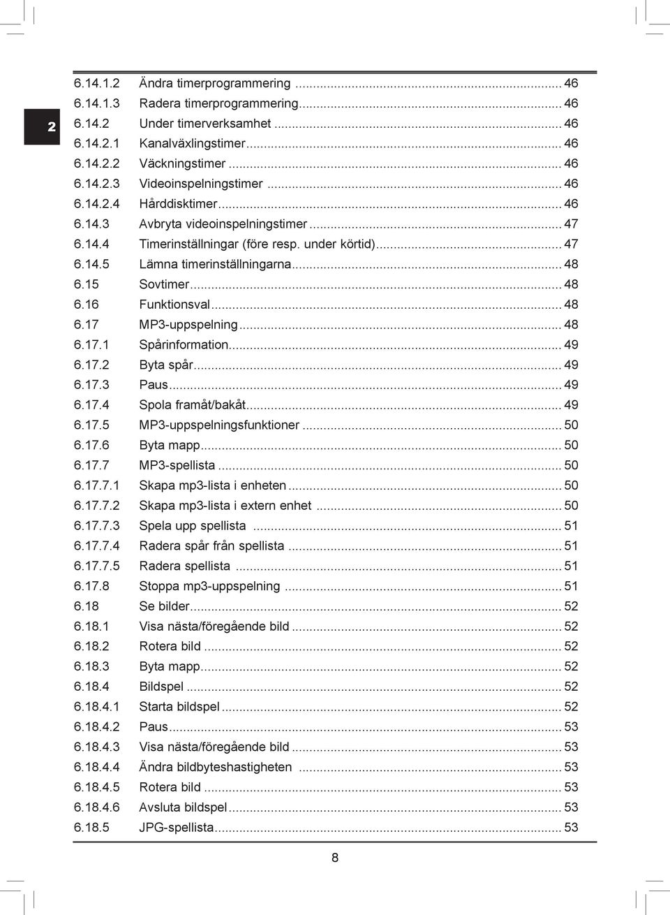 .... Paus..... Spola framåt/bakåt..... MP-uppspelningsfunktioner... 0.. Byta mapp... 0.. MP-spellista... 0... Skapa mp-lista i enheten... 0... Skapa mp-lista i extern enhet... 0... Spela upp spellista.