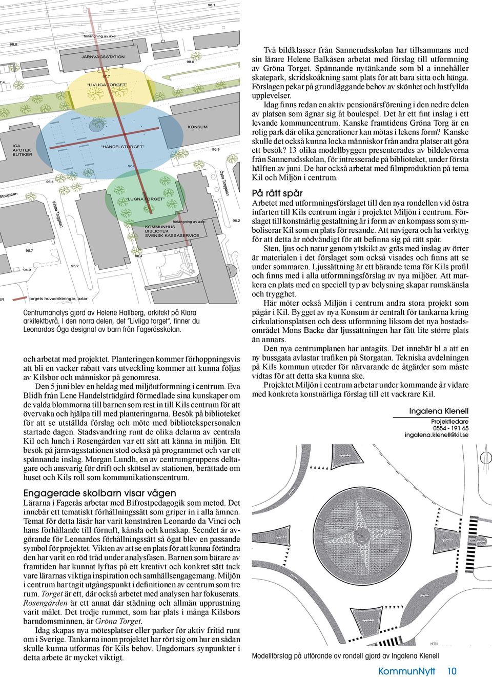 Idag finns redan en aktiv pensionärsförening i den nedre delen av platsen som ägnar sig åt boulespel. Det är ett fint inslag i ett levande kommuncentrum.