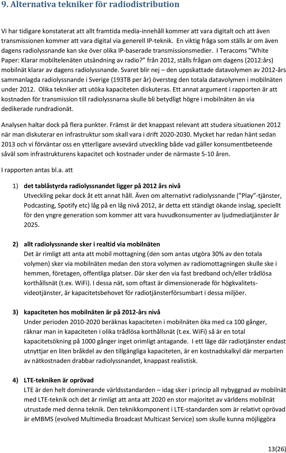 från 2012, ställs frågan om dagens (2012:års) mobilnät klarar av dagens radiolyssnande.