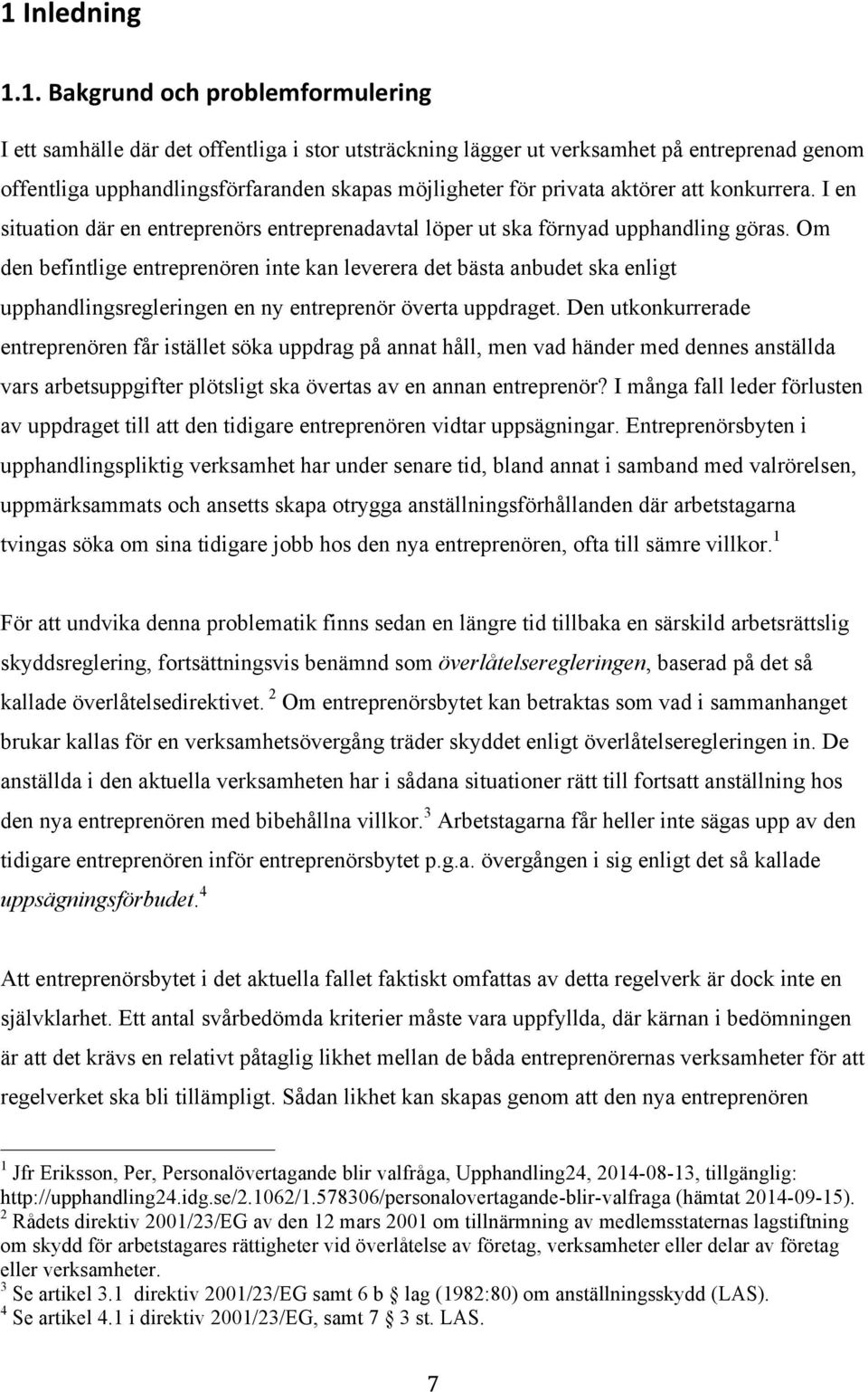 Om den befintlige entreprenören inte kan leverera det bästa anbudet ska enligt upphandlingsregleringen en ny entreprenör överta uppdraget.