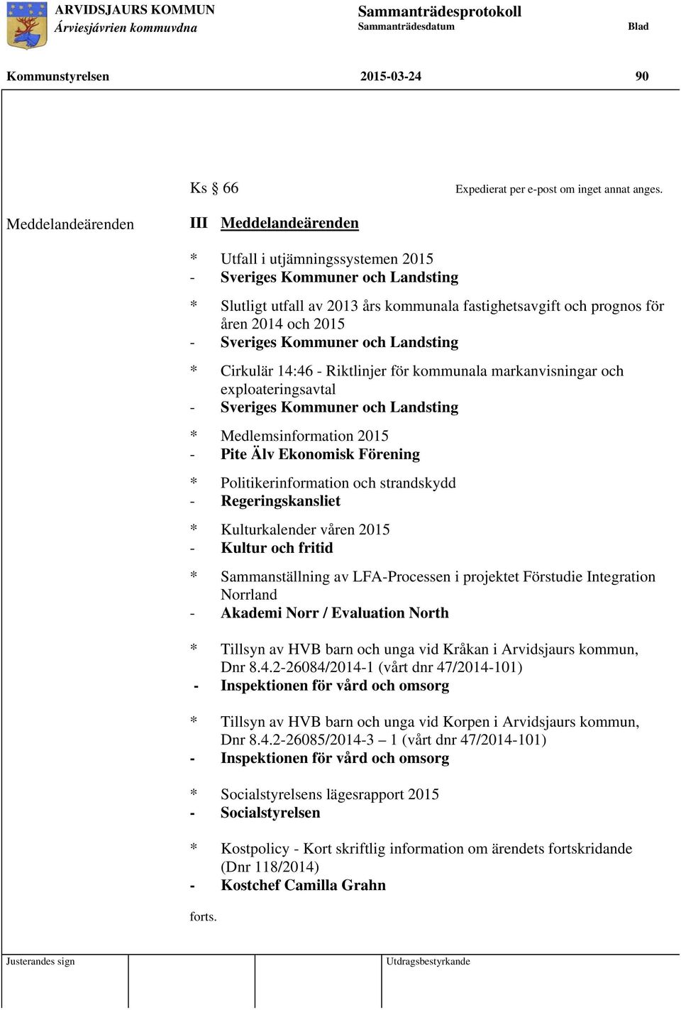 2015 - Sveriges Kommuner och Landsting * Cirkulär 14:46 - Riktlinjer för kommunala markanvisningar och exploateringsavtal - Sveriges Kommuner och Landsting * Medlemsinformation 2015 - Pite Älv