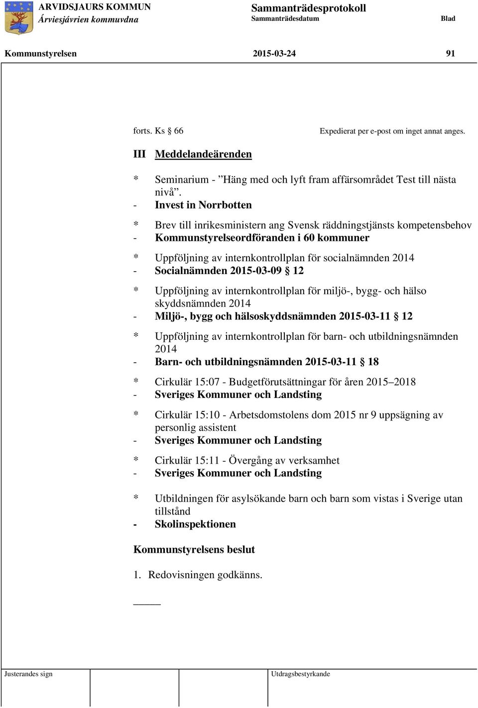 Socialnämnden 2015-03-09 12 * Uppföljning av internkontrollplan för miljö-, bygg- och hälso skyddsnämnden 2014 - Miljö-, bygg och hälsoskyddsnämnden 2015-03-11 12 * Uppföljning av internkontrollplan