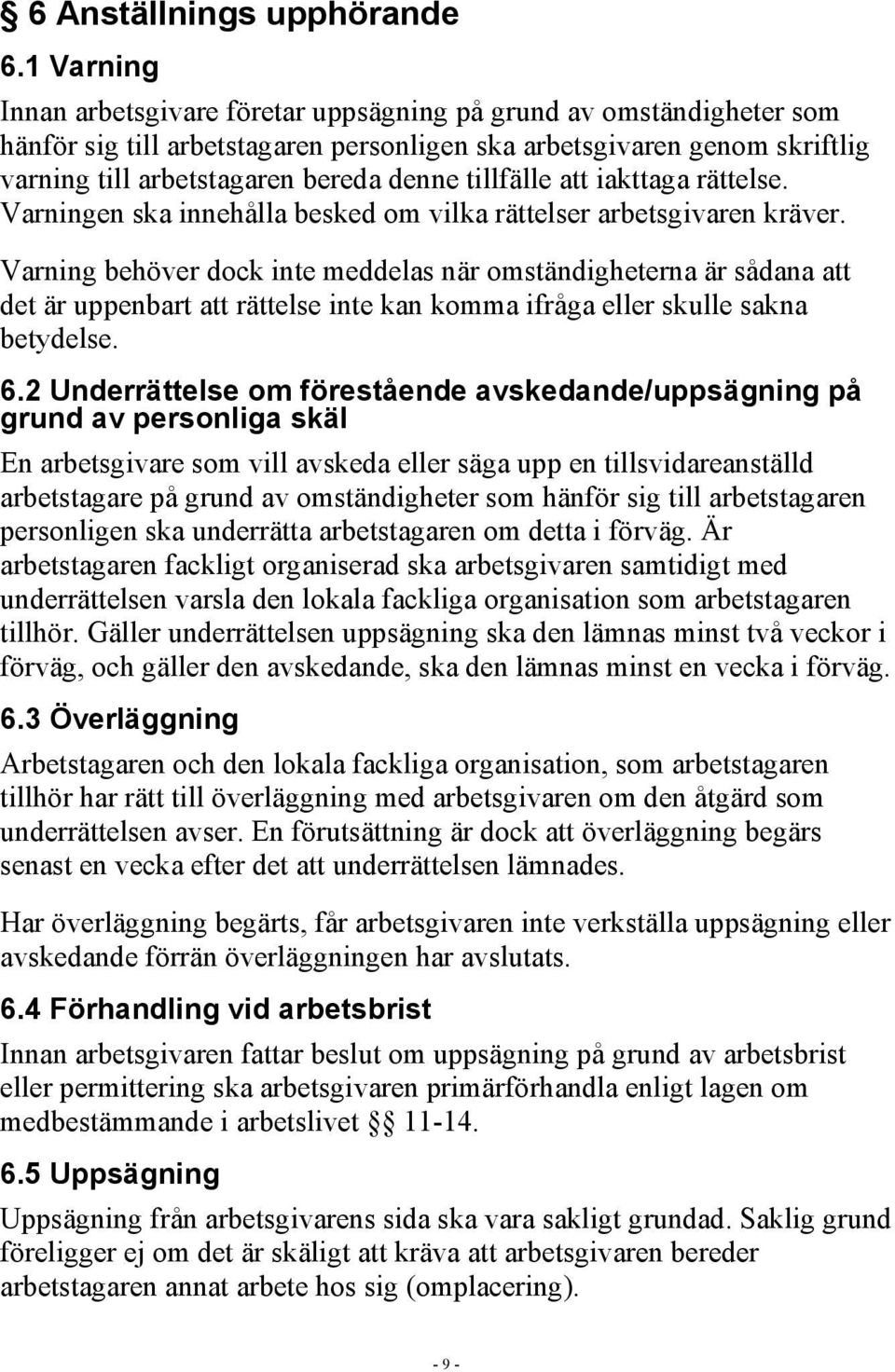 tillfälle att iakttaga rättelse. Varningen ska innehålla besked om vilka rättelser arbetsgivaren kräver.