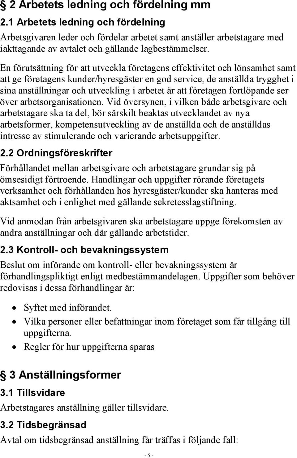 är att företagen fortlöpande ser över arbetsorganisationen.