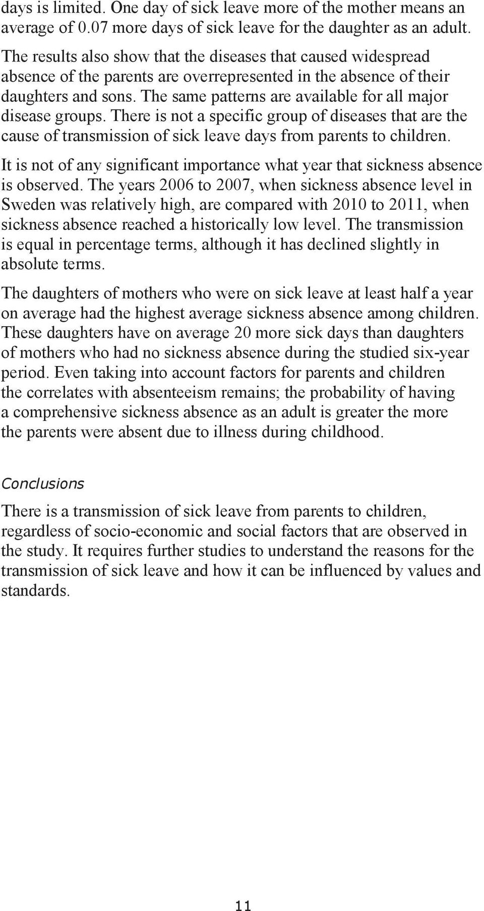 The same patterns are available for all major disease groups. There is not a specific group of diseases that are the cause of transmission of sick leave days from parents to children.