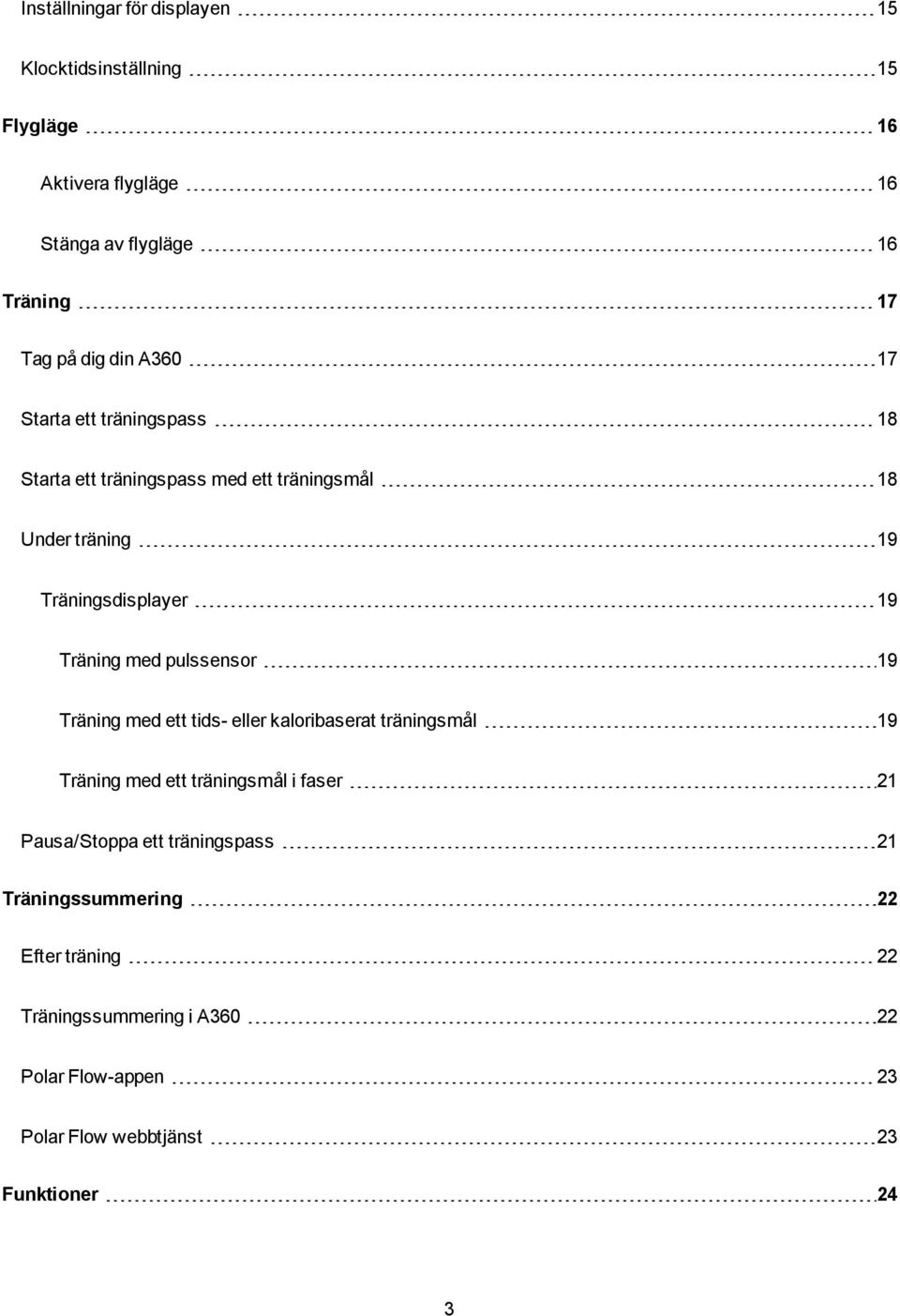 med pulssensor 19 Träning med ett tids- eller kaloribaserat träningsmål 19 Träning med ett träningsmål i faser 21 Pausa/Stoppa ett