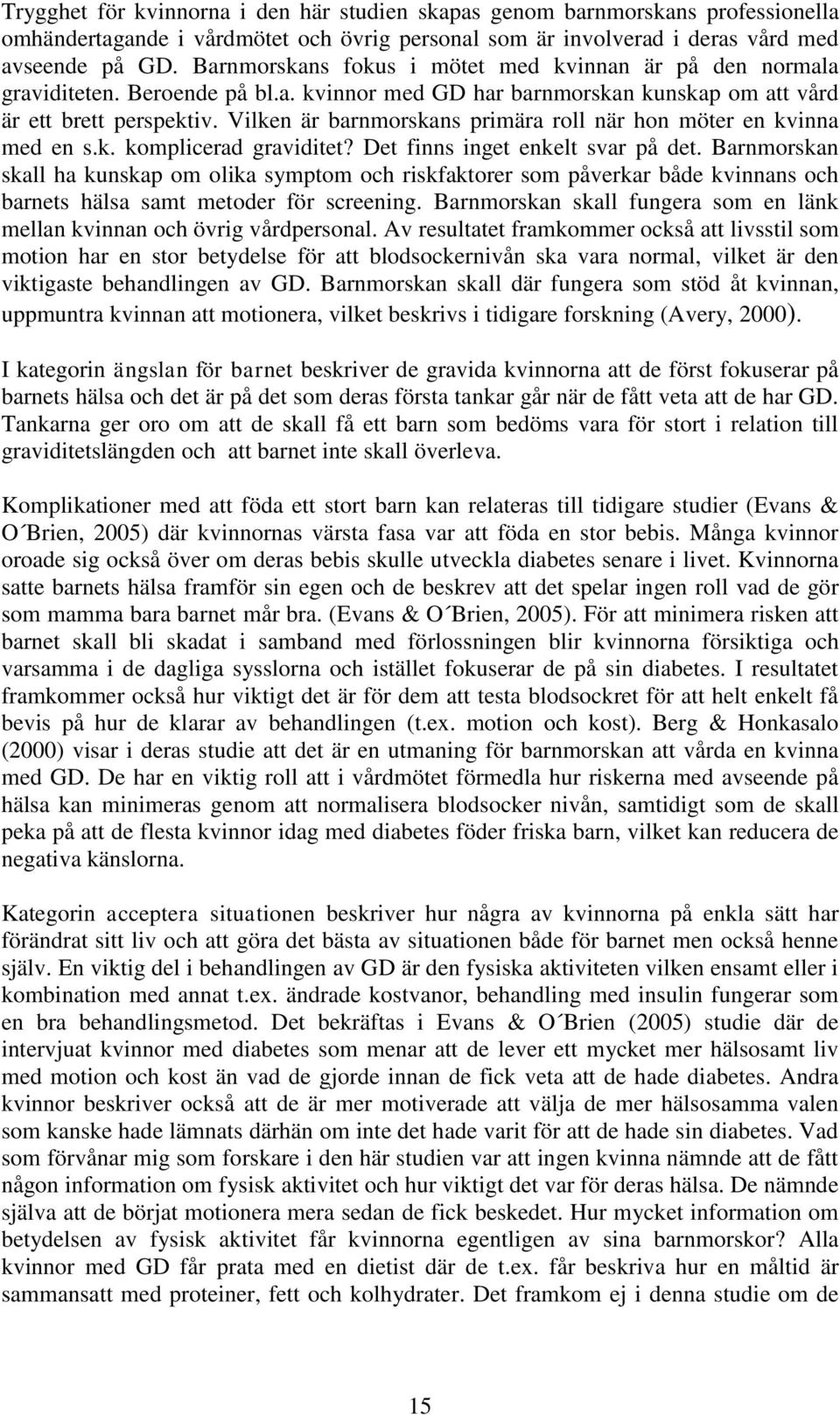 Vilken är barnmorskans primära roll när hon möter en kvinna med en s.k. komplicerad graviditet? Det finns inget enkelt svar på det.