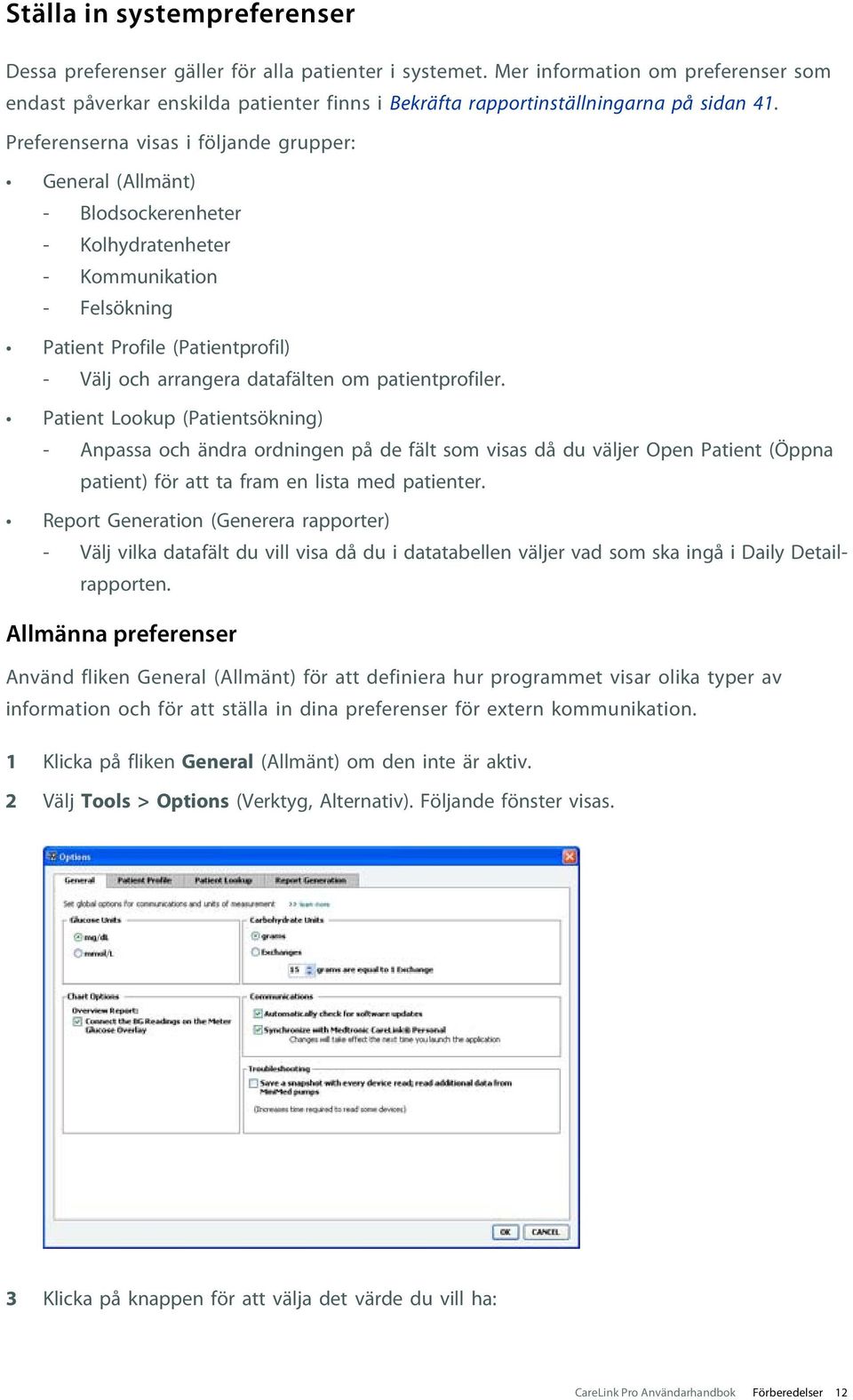 Preferenserna visas i följande grupper: General (Allmänt) - Blodsockerenheter - Kolhydratenheter - Kommunikation - Felsökning Patient Profile (Patientprofil) - Välj och arrangera datafälten om