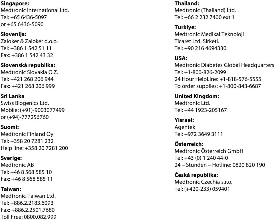 Medtronic-Taiwan Ltd. Tel: +886.2.2183.6093 Fax: +886.2.2501.7680 Toll Free: 0800.082.999 Thailand: Medtronic (Thailand) Ltd.