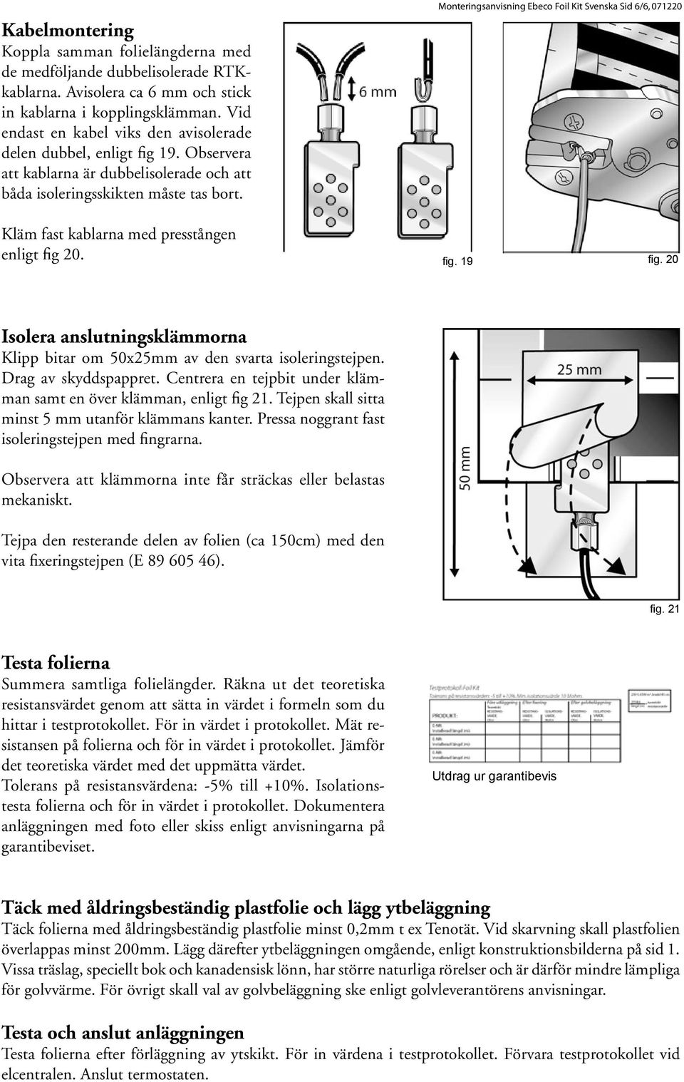 Monteringsanvisning Ebeco Foil Kit Svenska Sid 6/6, 071220 Kläm fast kablarna med presstången enligt fig 20. fig. 19 fig.