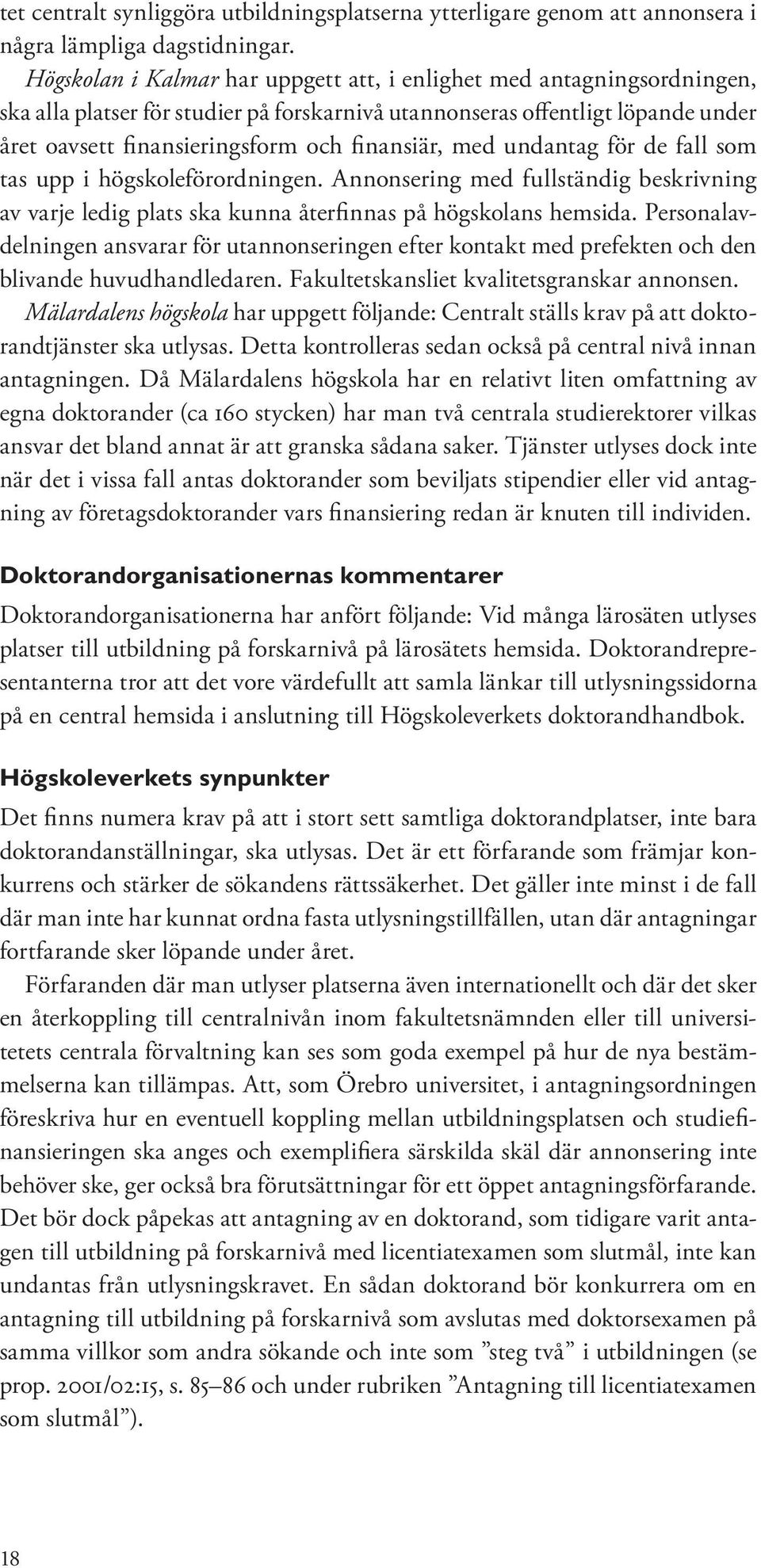 med undantag för de fall som tas upp i högskoleförordningen. Annonsering med fullständig beskrivning av varje ledig plats ska kunna återfinnas på högskolans hemsida.