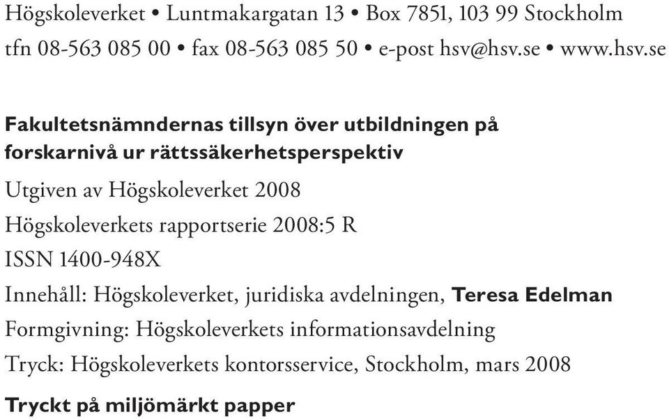 Högskoleverket 2008 Högskoleverkets rapportserie 2008:5 R ISSN 1400-948X Innehåll: Högskoleverket, juridiska avdelningen,