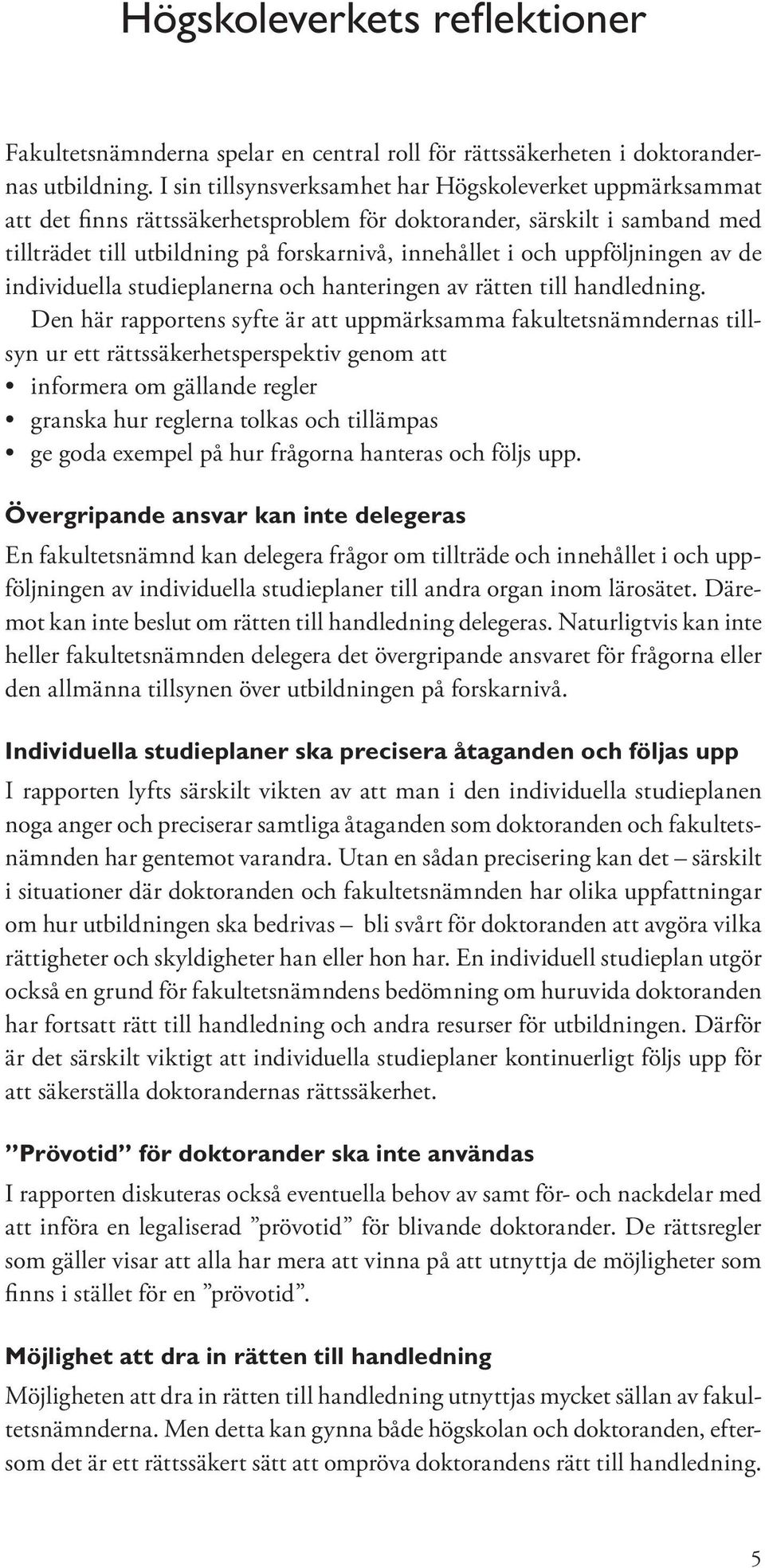 uppföljningen av de individuella studieplanerna och hanteringen av rätten till handledning.