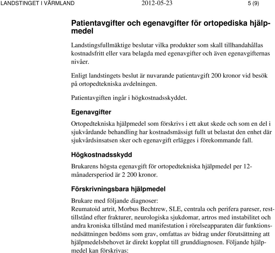 Patientavgiften ingår i högkostnadsskyddet.