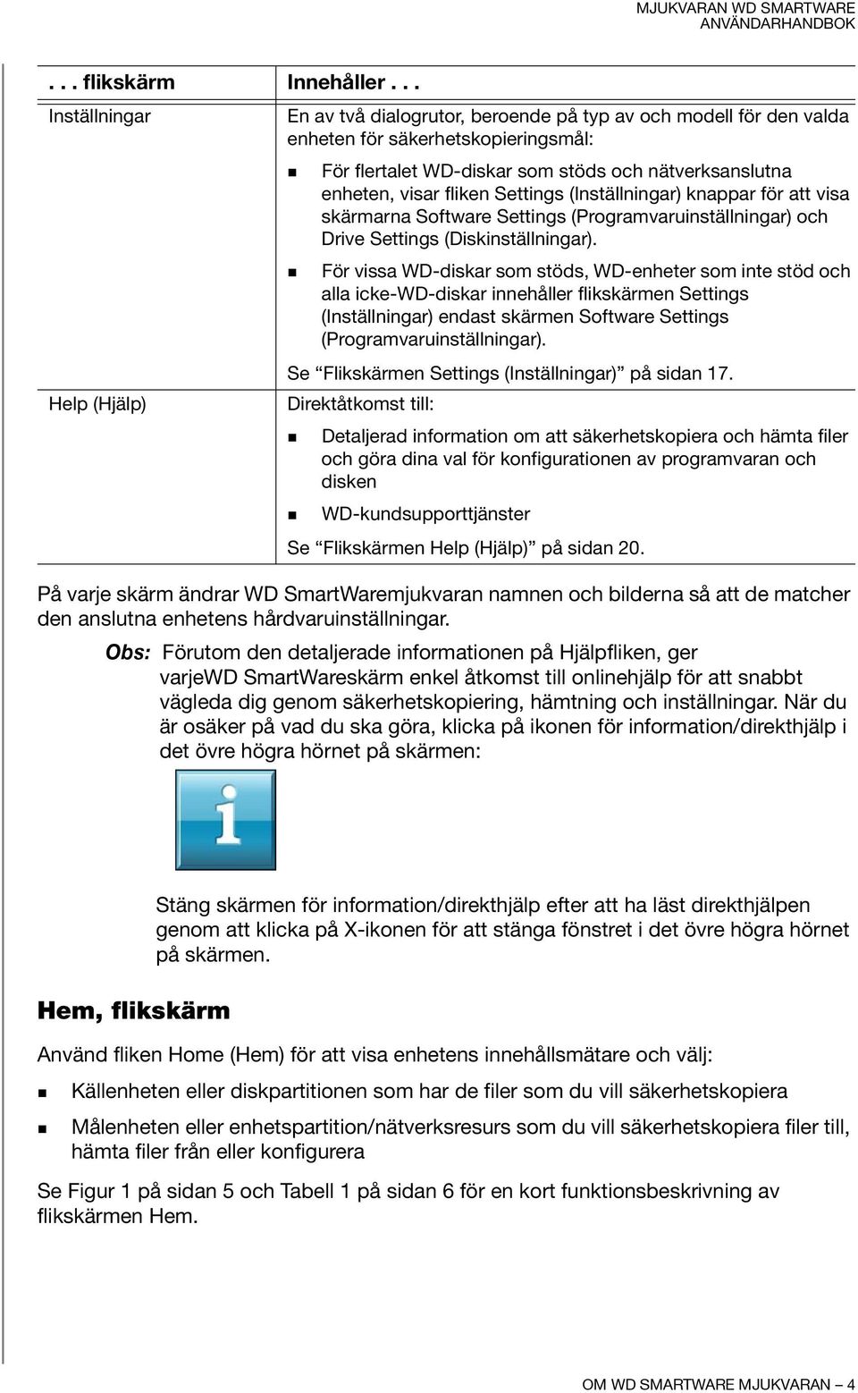 visar fliken Settings (Inställningar) knappar för att visa skärmarna Software Settings (Programvaruinställningar) och Drive Settings (Diskinställningar).