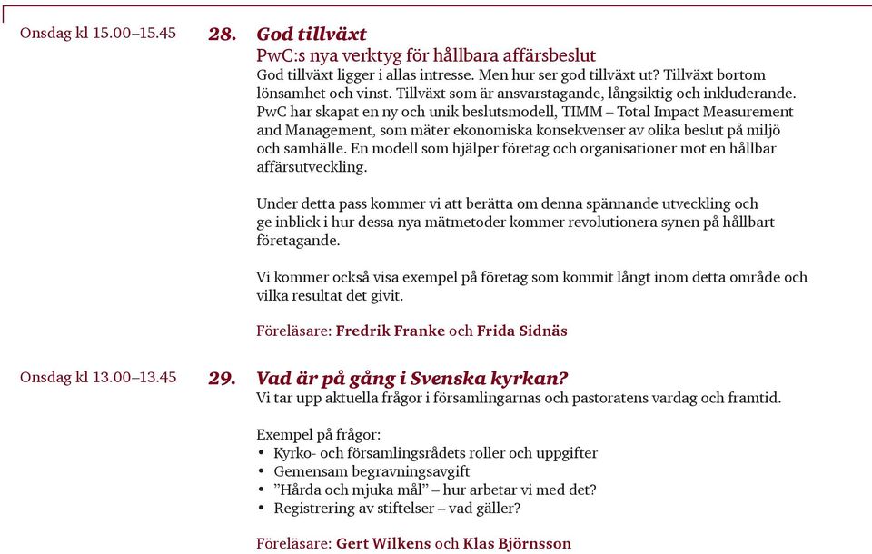 PwC har skapat en ny och unik beslutsmodell, TIMM Total Impact Measurement and Management, som mäter ekonomiska konsekvenser av olika beslut på miljö och samhälle.