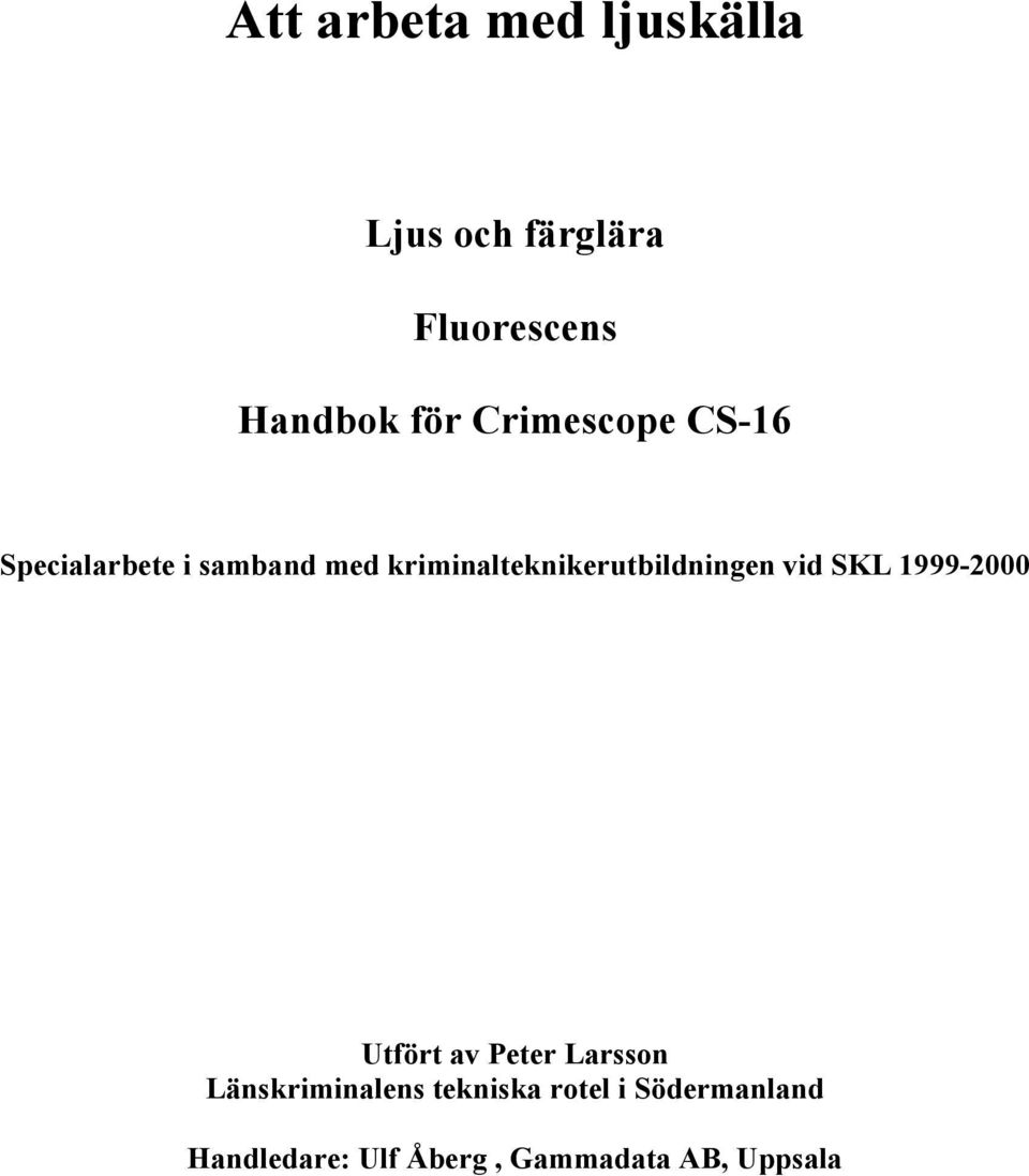 kriminalteknikerutbildningen vid SKL 1999-2000 Utfört av Peter