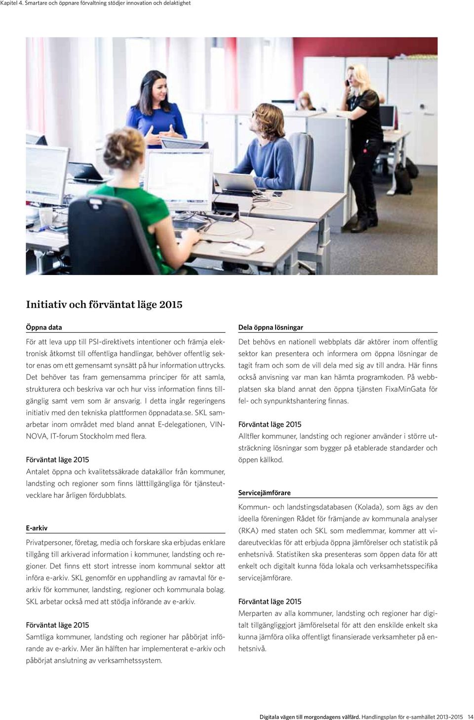 offentliga handlingar, behöver offentlig sektor enas om ett gemensamt synsätt på hur information uttrycks.