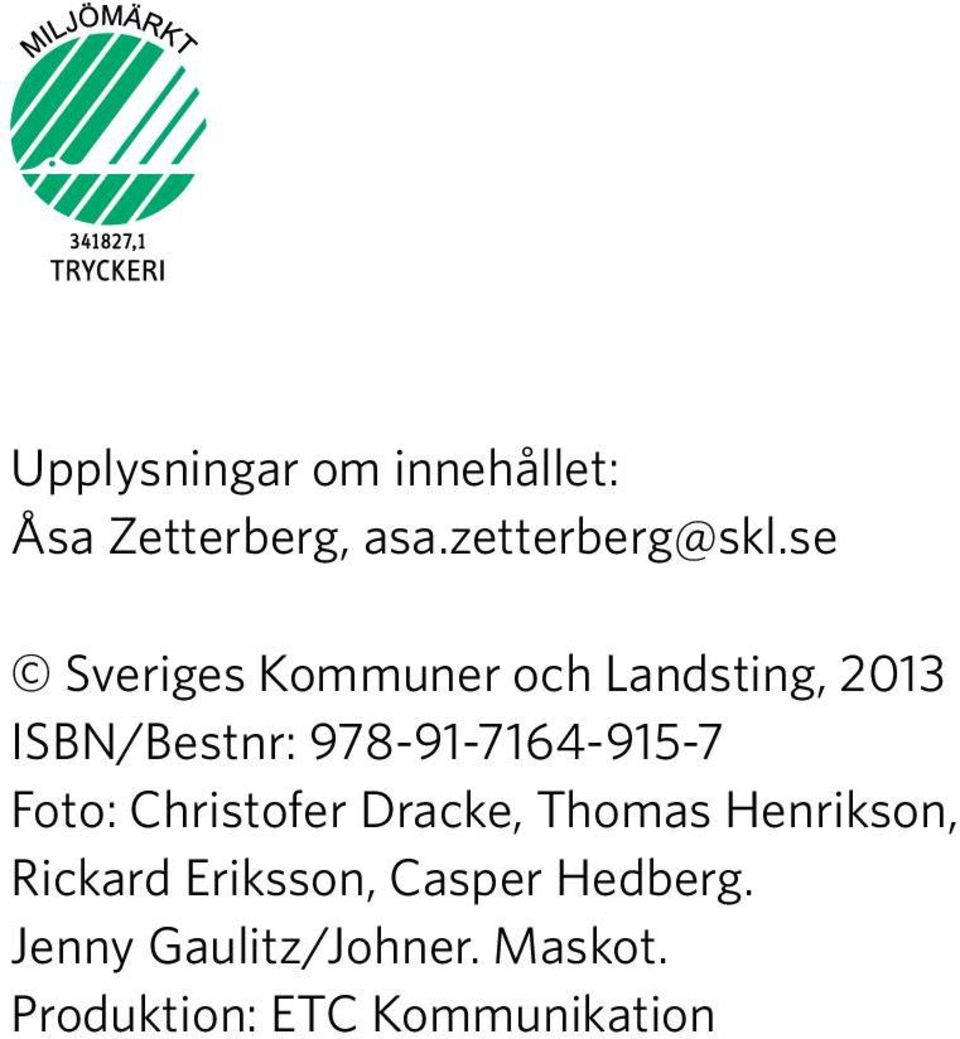 978-91-7164-915-7 Foto: Christofer Dracke, Thomas Henrikson,