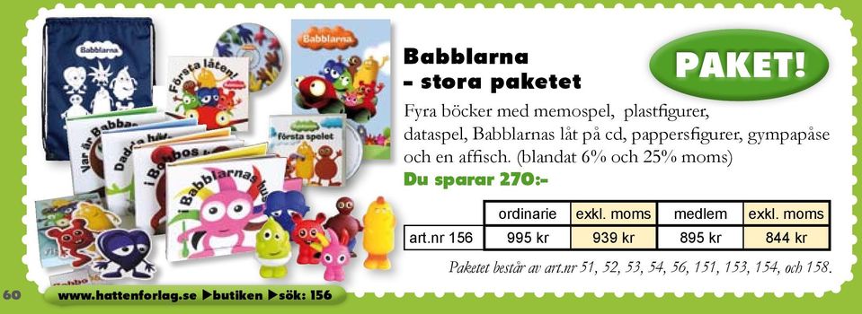 Babblarnas låt på cd, pappersfigurer, gympapåse och en affisch.