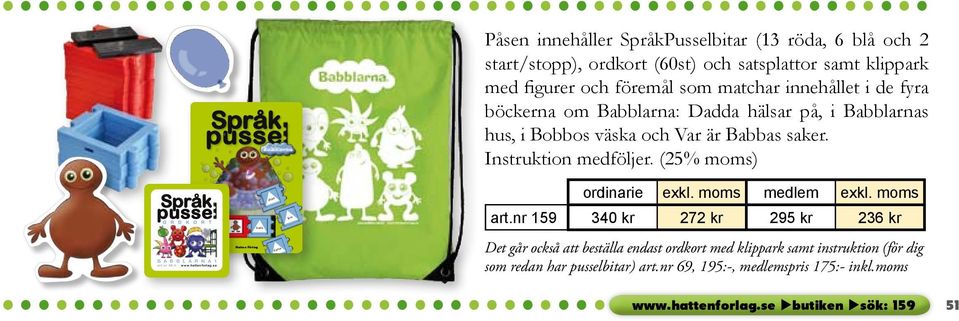 Sprak pusse O R D K O R T Sprak pusse Babba Hatten Förlag bada diska dansa läsa Påsen innehåller SpråkPusselbitar (13 röda, 6 blå och 2 start/stopp), ordkort (60st) och satsplattor samt klippark med