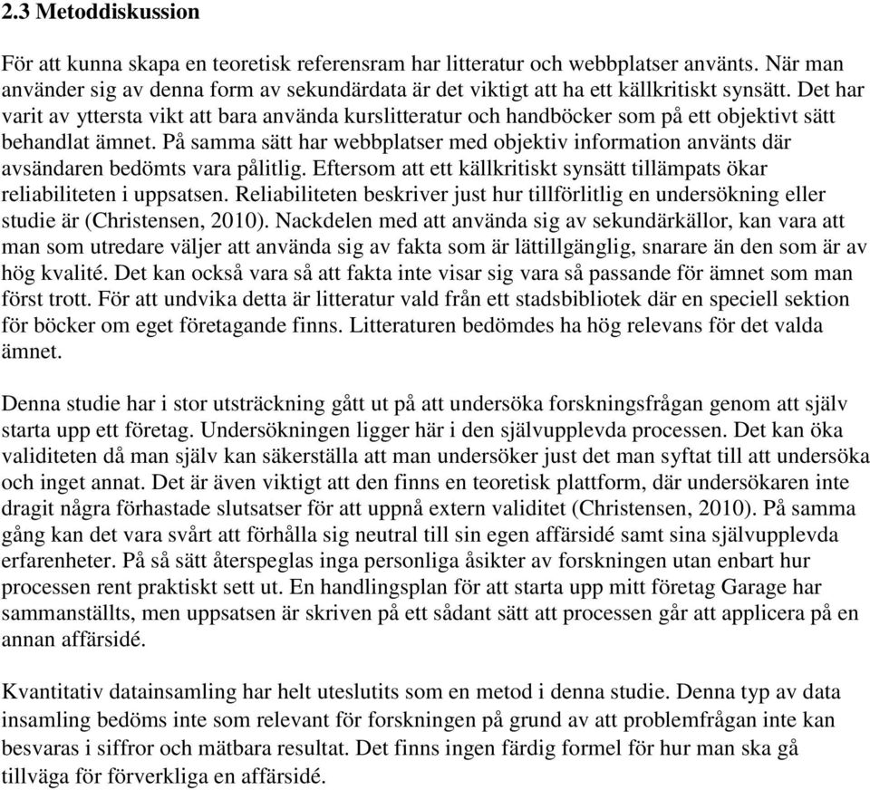 Det har varit av yttersta vikt att bara använda kurslitteratur och handböcker som på ett objektivt sätt behandlat ämnet.