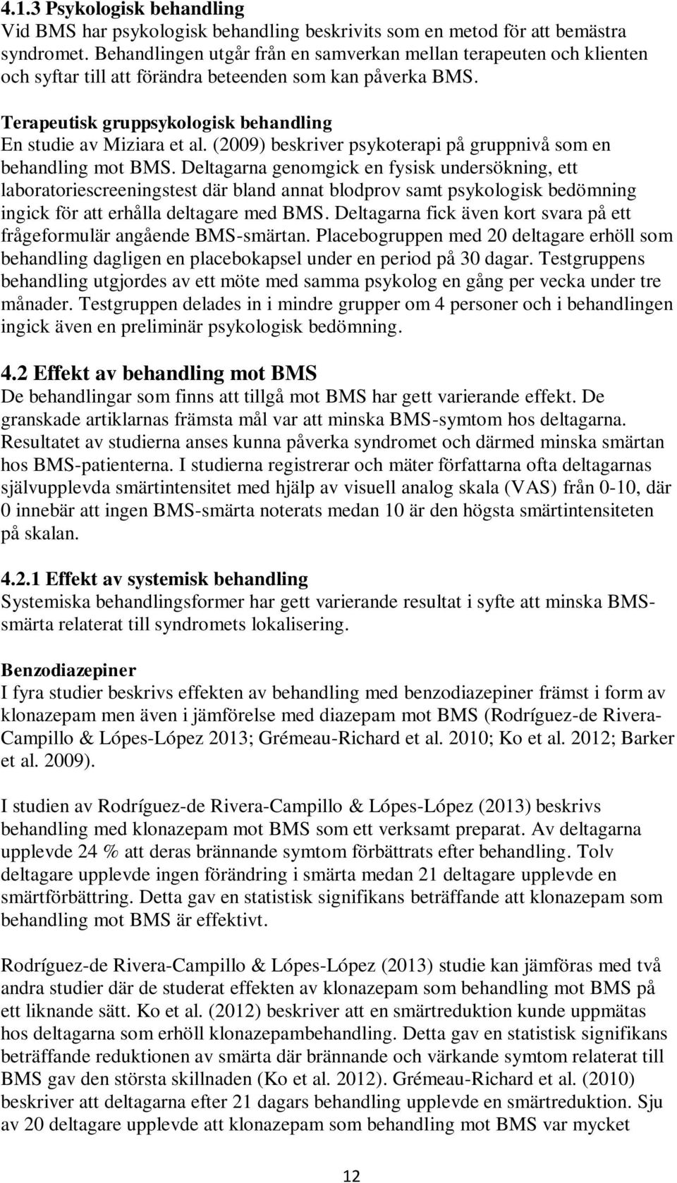 (2009) beskriver psykoterapi på gruppnivå som en behandling mot BMS.