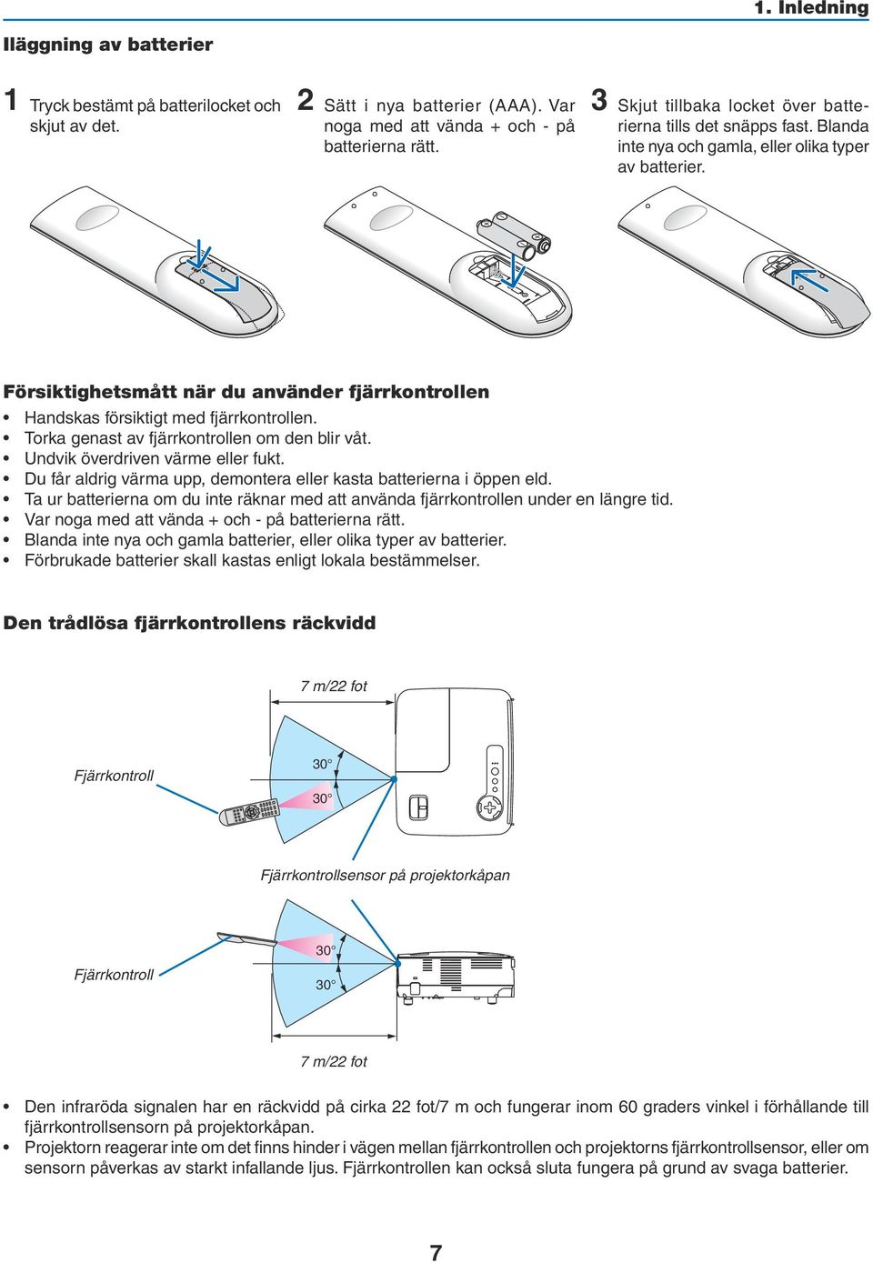 OPEN OPEN Försiktighetsmått när du använder fjärrkontrollen Handskas försiktigt med fjärrkontrollen. Torka genast av fjärrkontrollen om den blir våt. Undvik överdriven värme eller fukt.