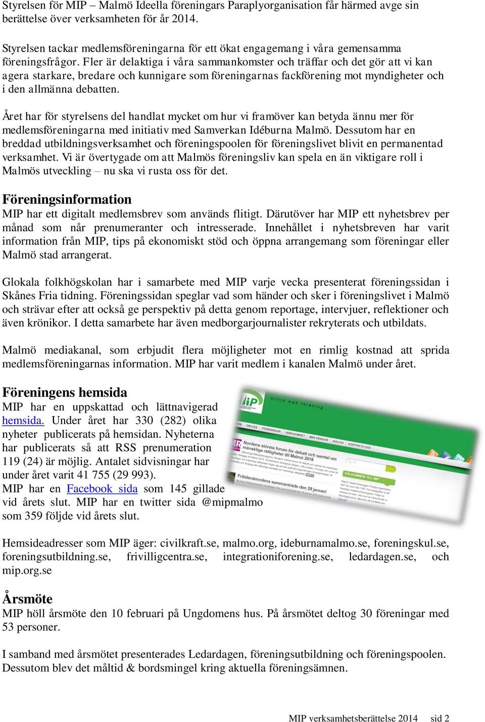 Fler är delaktiga i våra sammankomster och träffar och det gör att vi kan agera starkare, bredare och kunnigare som föreningarnas fackförening mot myndigheter och i den allmänna debatten.