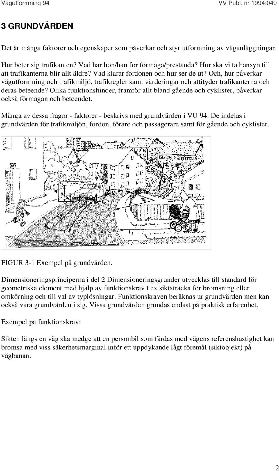 Och, hur påverkar vägutformning och trafikmiljö, trafikregler samt värderingar och attityder trafikanterna och deras beteende?