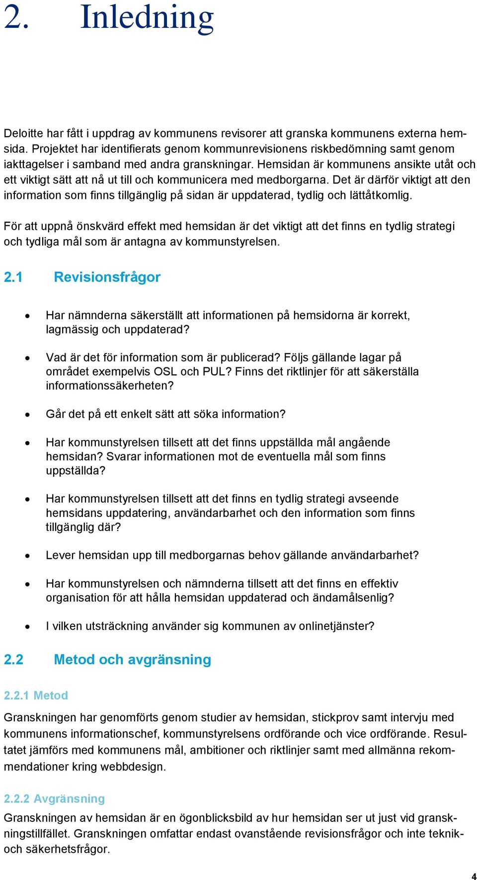 Hemsidan är kommunens ansikte utåt och ett viktigt sätt att nå ut till och kommunicera med medborgarna.