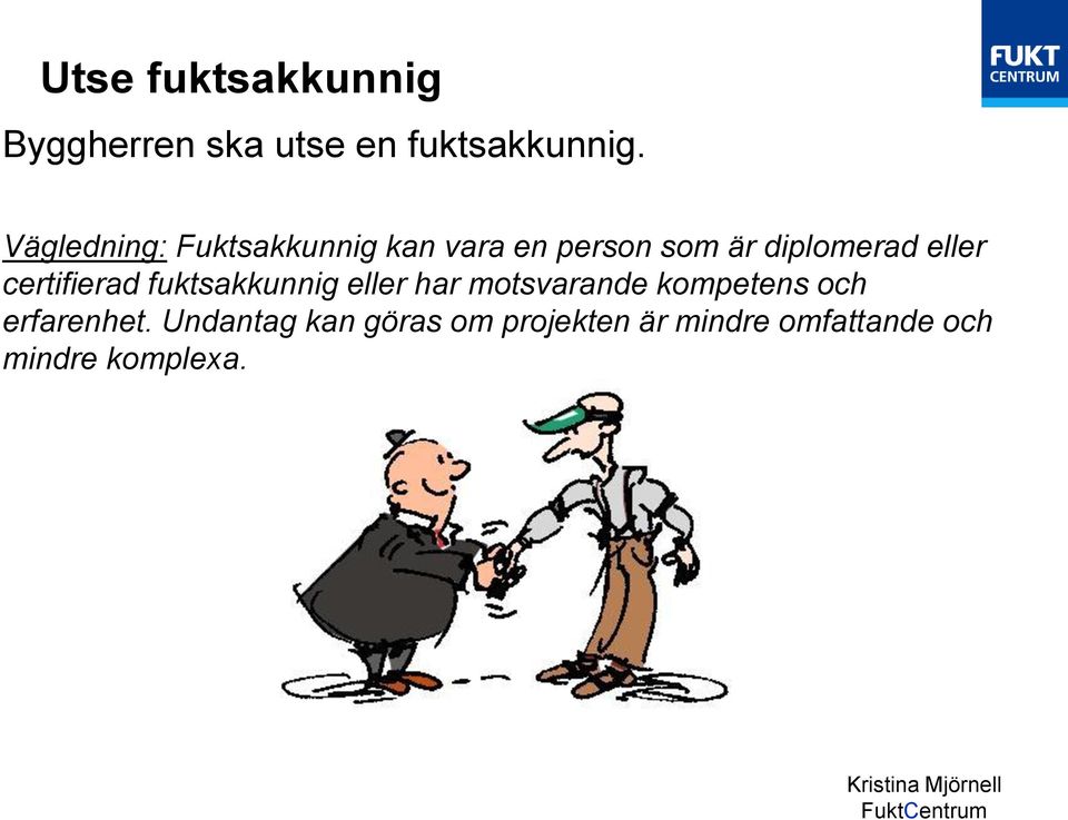 certifierad fuktsakkunnig eller har motsvarande kompetens och