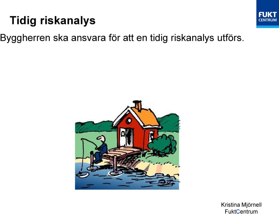 Vägledning: Fuktsakkunnig tillsammans med respektive projektör