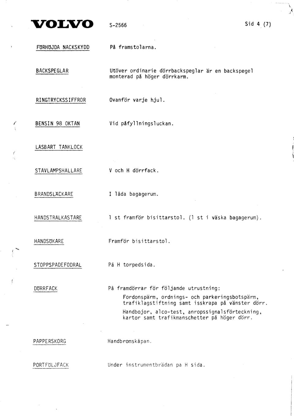 l st i väska bagagerum).," HANDSöKARE STOPPSPADEFODRAL Framför bisittarstol. På H torpeds i da.