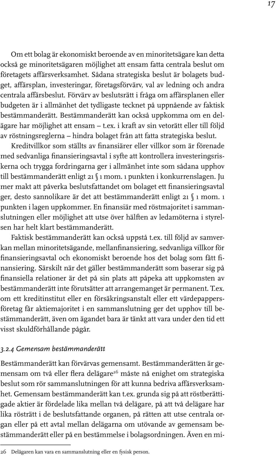 Förvärv av beslutsrätt i fråga om affärsplanen eller budgeten är i allmänhet det tydligaste tecknet på uppnående av faktisk bestämmanderätt.