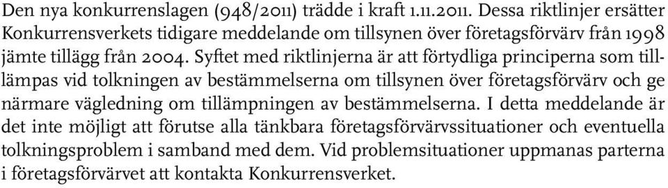 Dessa riktlinjer ersätter Konkurrensverkets tidigare meddelande om tillsynen över företagsförvärv från 1998 jämte tillägg från 2004.