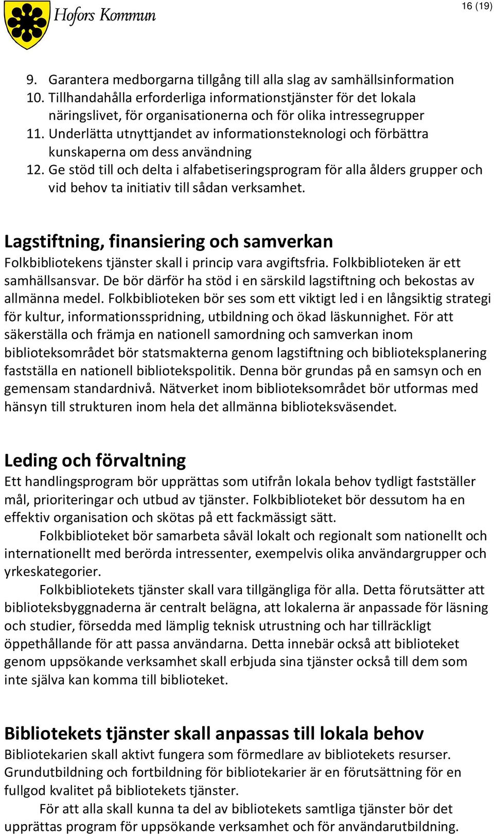 Underlätta utnyttjandet av informationsteknologi och förbättra kunskaperna om dess användning 12.