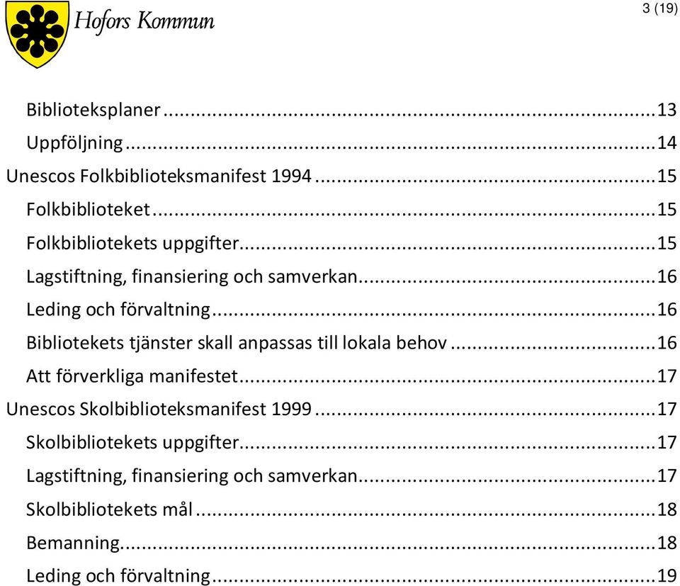 .. 16 Bibliotekets tjänster skall anpassas till lokala behov... 16 Att förverkliga manifestet.