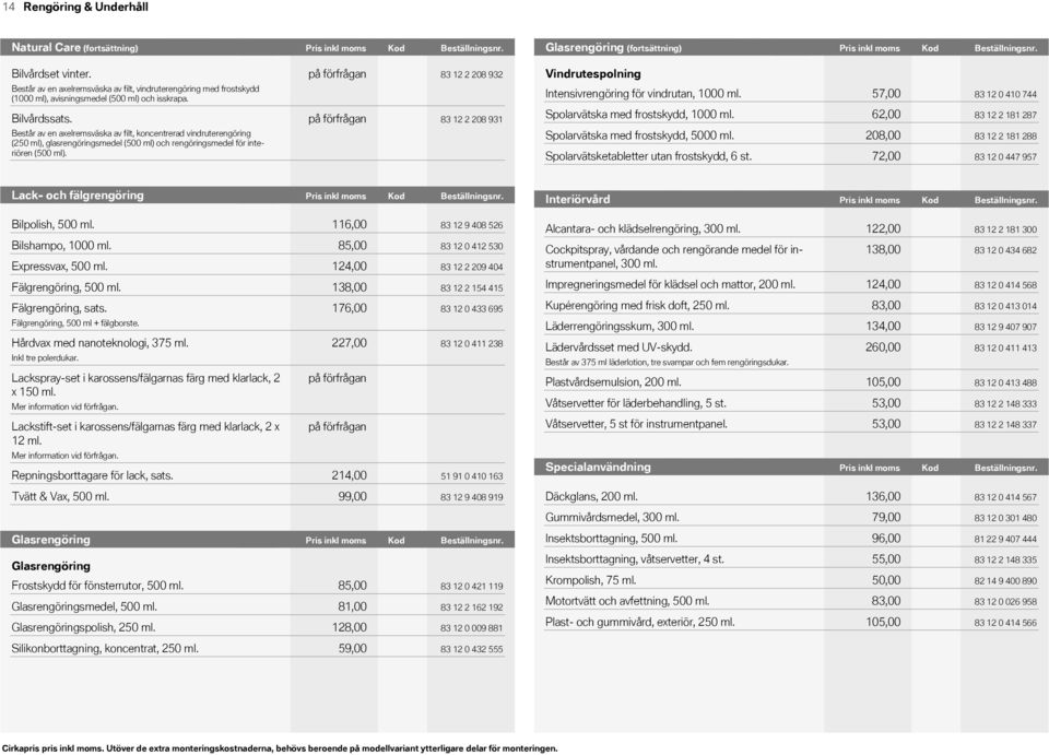 (fortsättning) Beställningsnr.Beställningsnr. Pris inkl moms KodGlasrengöring Pris inkl Kodmoms Beställningsnr. Pris Pris (fortsättning) inkl inkl Kod moms moms Beställningsnr. Bilvårdset vinter.