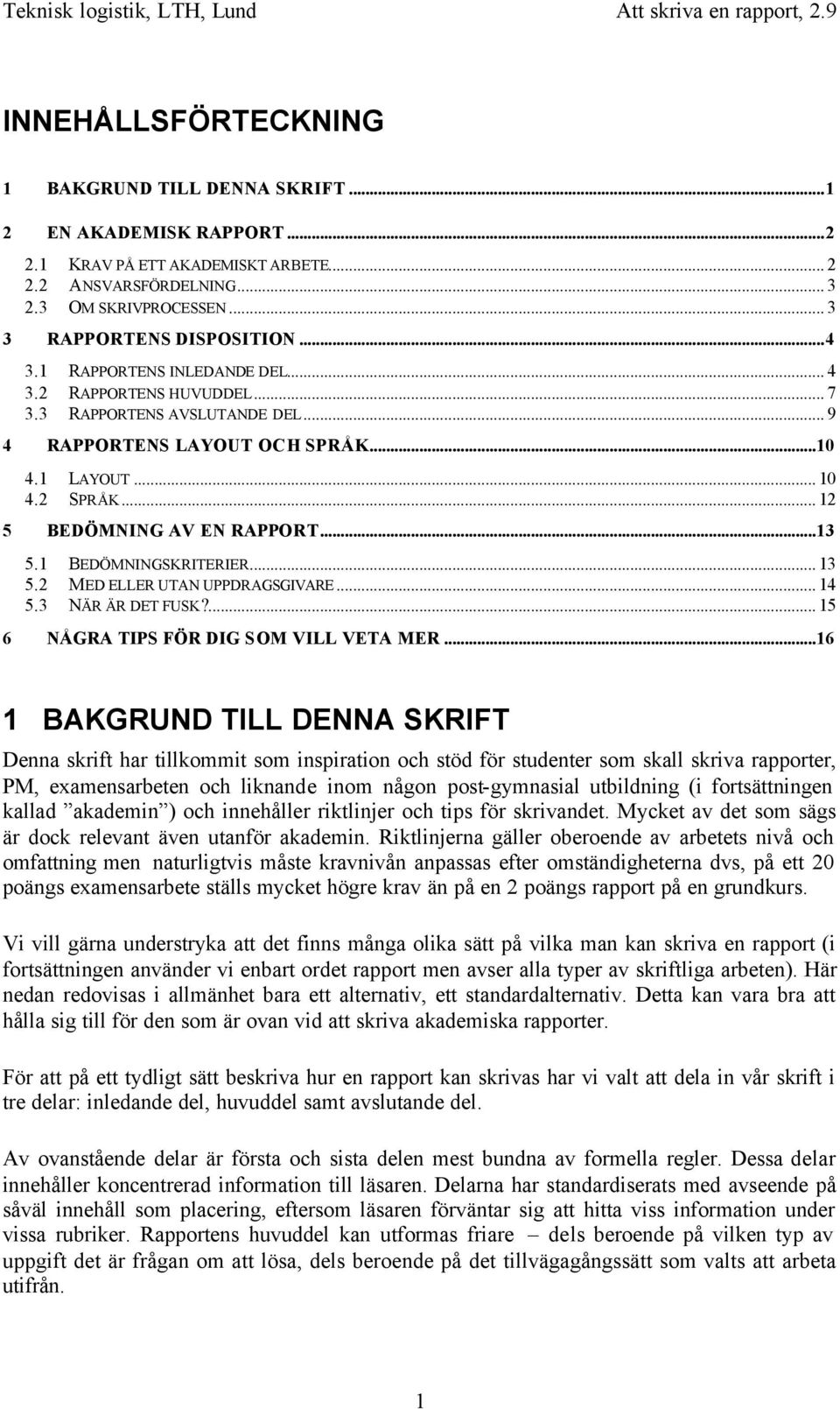 ..13 5.1 BEDÖMNINGSKRITERIER... 13 5.2 MED ELLER UTAN UPPDRAGSGIVARE... 14 5.3 NÄR ÄR DET FUSK?... 15 6 NÅGRA TIPS FÖR DIG SOM VILL VETA MER.